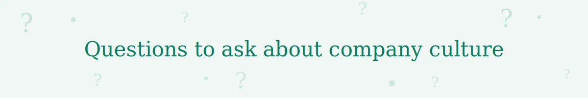 Questions to ask about company culture