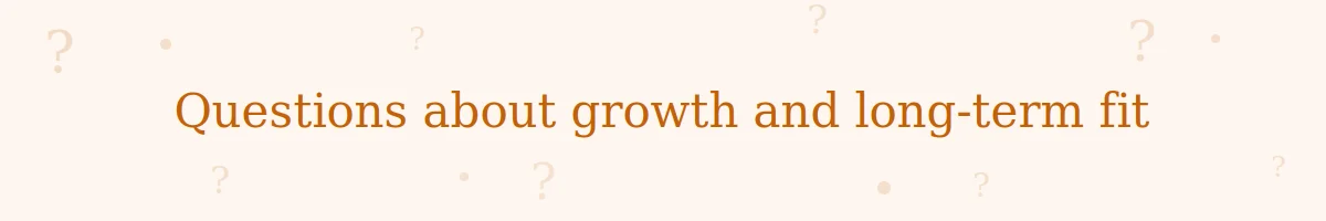 Questions about growth and long-term fit