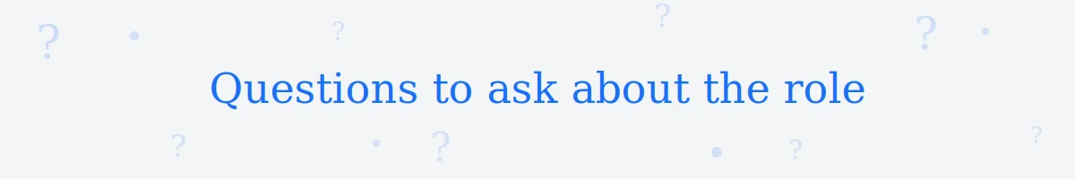 Questions to ask about the role